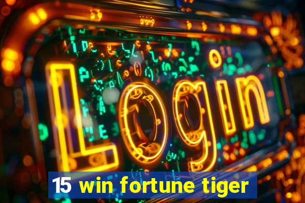 15 win fortune tiger